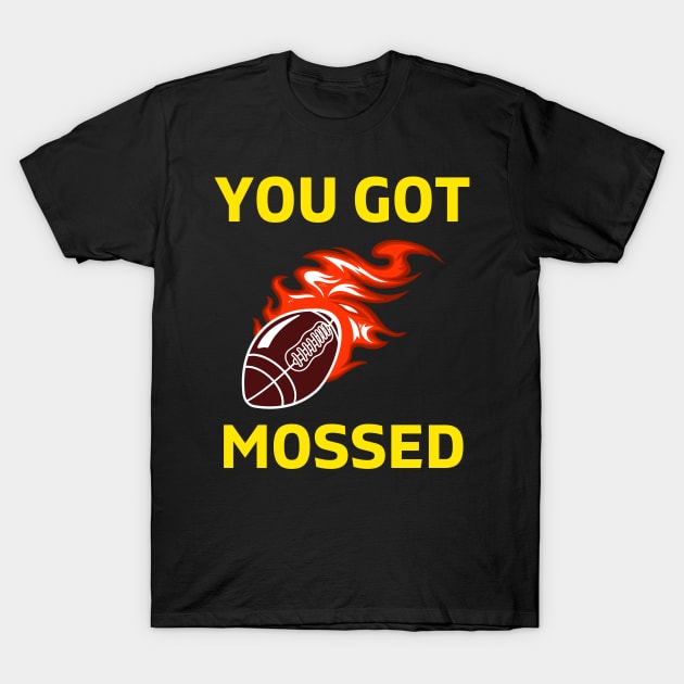 You Got Mossed - You Got Mossed Rugby Lover Funny- You Got Mossed Rugby Fire Ball T-Shirt by Famgift